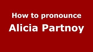 How to pronounce Alicia Partnoy SpanishArgentina  PronounceNamescom [upl. by Retluoc]