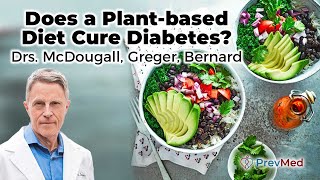 Does a Plantbased Diet Cure Diabetes Drs McDougall Greger Bernard [upl. by Malliw]