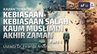 KebiasaanKebiasaan Salah Kaum Muslimin Akhir Zaman Part1  Ustadz Dr Firanda Andirja MA [upl. by Proudfoot531]