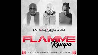 SLAÏ flamme remix kompa dj skety dj kss ft johan gueret [upl. by Domonic]