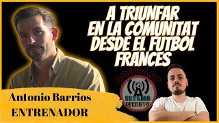 DEL FÚTBOL FRANCÉS AL VALENCIANO🔥 PODCAST Fútbol Valenciano 4 Antonio Barrios [upl. by Tybie]