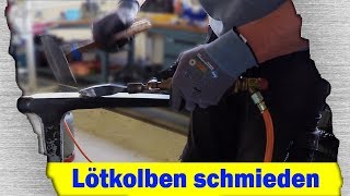 Lötkolben schmieden [upl. by Monjan]