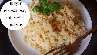 Bulgur elkészítése egyszerűen zöldséges bulgur recept [upl. by Navillus511]