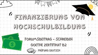 FINANZIERUNG VON HOCHSCHULBILDUNG durch intensivere STEUERUNG B2 Forumsbeitrag Schreiben 1 Goethe [upl. by Chandal572]