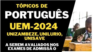 Tópicos de Português UEM2024  UNIZAMBEZE UNILURIO   a serem avaliados nos exames de admissão [upl. by Dareece354]