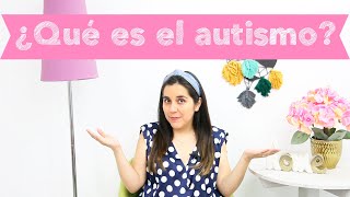 ¿Qué es el autismo [upl. by Ssecnirp]