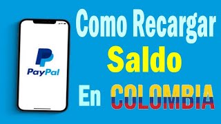 💰 Como Recargar El Saldo De PayPal en COLOMBIA 2024 Actualizado Truco Para Poner Fondos en Tu Cuenta [upl. by Levitt]