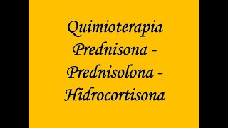 QuimioterapiaPrednisonaPrednisolonaHidrocortisona [upl. by Knitter234]