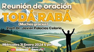 🔴REUNIÓN DE ORACIÓN TODÁ RABÁ  MUCHAS GRACIAS Roeh Dr Javier Palacios Celorio EN VIVO [upl. by Kataway]