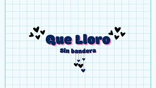 Sin Bandera  Que Lloro  Letra [upl. by Artenak]