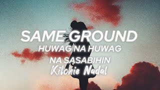 Same Ground x Huwag na huwag Mong Sasabihin  Kitchie Nadal  TikTok Trend  Lyrics Full Version [upl. by Attenauq]