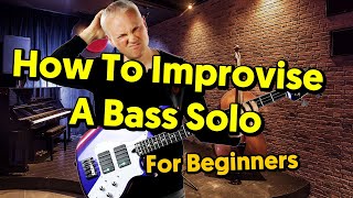 How To Improvise A Bass Solo  Beginners Guide [upl. by Anhcar]