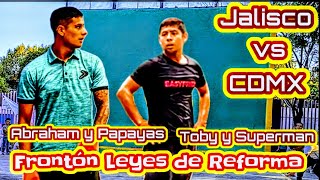 Abraham y Papayas CDMX vsTobi y Super Jalisco Frontón Leyes de Reforma primer partido [upl. by Ettennaej683]