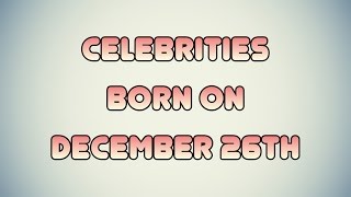 Celebrities born on December 26th [upl. by Nniuqal239]