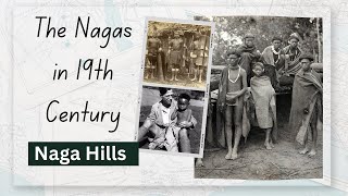 The Nagas in 19th Century  Evolution of Nagas  Naga Ancestors Naga Hills Unveiling the Past [upl. by Terrence]