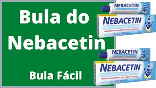 Bula do Nebacetin Como usar Nebacetin Bula Simples efeitos colaterais do medicamento saiba mais [upl. by Enileme]