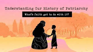 Understanding Our History of Patriarchy Whats Faith Got to do with it [upl. by Ahsyak492]