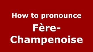 How to pronounce FèreChampenoise FrenchFrance  PronounceNamescom [upl. by Hanad54]