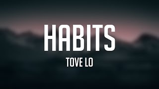 Habits  Tove Lo Lyric Music 💣 [upl. by Lorain568]