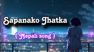 Sapanako Jhatka  New Nepali Song ll [upl. by Aubigny]