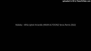 Malaika  Mhla Uphel Amandla WAAN amp TOONZ Yanos Remix 2022 [upl. by Cassondra337]