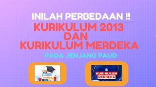 PERBEDAAN KURIKULUM 2013 DAN KURIKULUM MERDEKA PAUD Kompetensi Struktur Pembelajaran Penilaian [upl. by Yanaj]