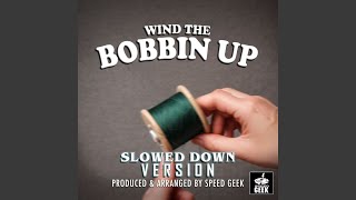 Wind The Bobbin Up Slowed Down Version [upl. by Dahlia]