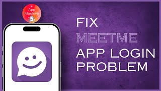 How To Fix MeetMe App Login Problem  MeetMe Login Problem Fix [upl. by Tsan445]