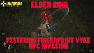 ELDEN RING FESTERING FINGERPRINT VYKE NPC INVASION [upl. by Yarrum921]