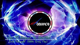 John OCallaghan Vs Klubfiller  Find Yourself Rikki Gray flip [upl. by Ellynad]