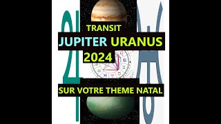 TRANSIT JUPITER URANUS 2024 sur VOTRE THEME NATAL [upl. by Anayd]