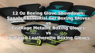 12 Oz Boxing Glove Showdown Sanabul Essential Gel vs FistRage Metallic vs ProForce Leatherette [upl. by Natsirc]