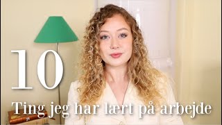 10 Ting jeg har lært efter fem år på arbejdsmarkedet [upl. by Edythe933]