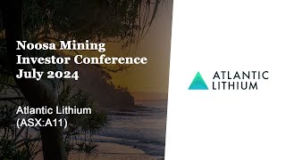 Noosa Mining Investor Conference July 2024  Atlantic Lithium ASXA11 [upl. by Steddman]