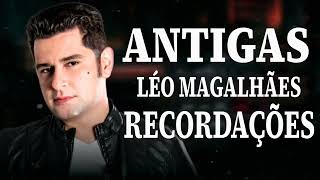 LÉO MAGALHÃES  ANTIGAS RECORDAÇÕES 2024 🔥 MELHORES MÚSICAS LÉO MAGALHÃES  SÓ AS ANTIGAS 2024 [upl. by Annaehr]