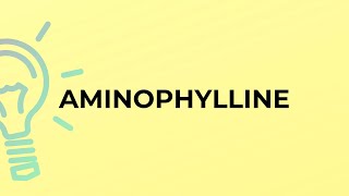 What is the meaning of the word AMINOPHYLLINE [upl. by Danette]