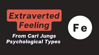 Extraverted Feeling  from Carl Jungs Psychological Types [upl. by Baxy]