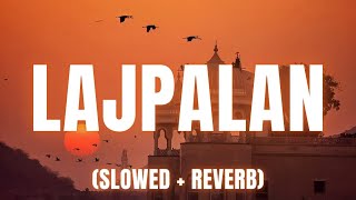 Lajpalan Slowed  Reverb  Lakhwinder Wadali [upl. by Ydnik760]