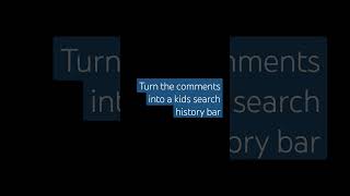 turn the comments into a kids search history bar [upl. by Akinas812]