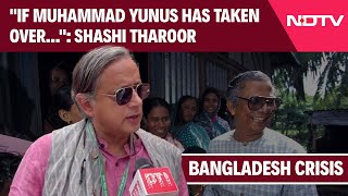 Bangladesh News  Shashi Tharoor On Bangladesh Crisis quotIf Muhammad Yunus Has Taken Overquot [upl. by Arther]