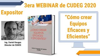 CUDEG On Line 3era Webinar quotCómo crear Equipos Eficaces y Eficientesquot Ing Daniel Heugas [upl. by Odom995]