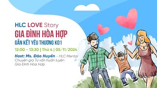 HLC LOVE STORY  Buổi 4 Gia đình hòa hợp  Kết nối yêu thương Host Đào Huyền [upl. by Matti]