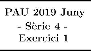 Selectivitat Matemàtiques CCSS Juny 2019 Sèrie 4  Exercici 1 [upl. by Paterson133]