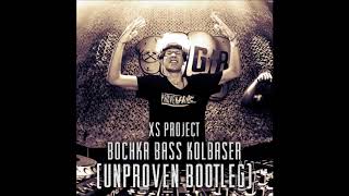 XS Project  Bochka Bass Kolbaser Unproven Bootleg [upl. by Silver]