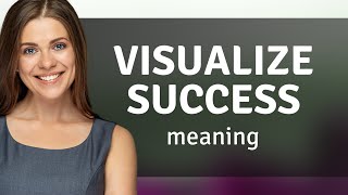 Visualize Your Way to Success A Guide to Understanding and Using This Powerful Phrase [upl. by Etnoj]