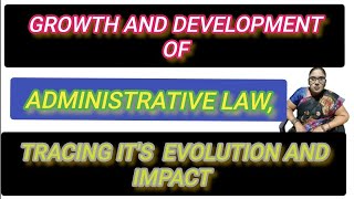 growth and development of administrative law tracing its evaluation and impact [upl. by Azrim260]