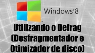 Windows 8  Utilizando o Defrag Desfragmentador e Otimizador de disco [upl. by Tudor307]