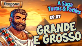 Tortas e Patifes Ep07  Hora de falar do Grande e Grosso [upl. by Lacym]