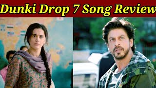 Dunki Drop 7 Song Review Kaisa Hai Drop 7 Sunne Me Kaisa Laga Ye Song Shahrukh Khan Tapsi Pannu [upl. by Akkim355]