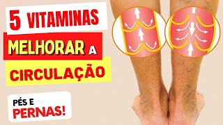 5 VITAMINAS para Melhorar a CIRCULAÇÃO DAS PERNAS E PÉS  4 MINERAIS [upl. by Manup]